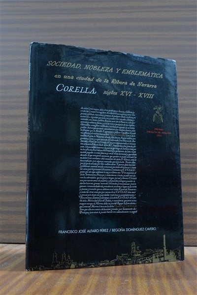 SOCIEDAD, NOBLEZA Y EMBLEMTICA en una ciudad de la Ribera de Navarra, CORELLA, siglos XVI-XVIII